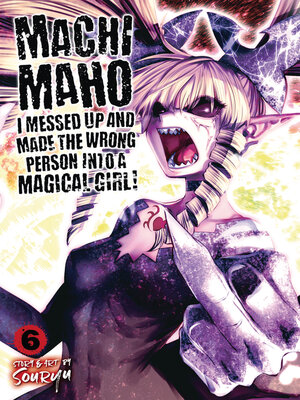 cover image of Machimaho: I Messed Up and Made the Wrong Person Into a Magical Girl!, Volume 6